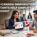 How Do Canada Immigration Consultants Help Simplify the Process?